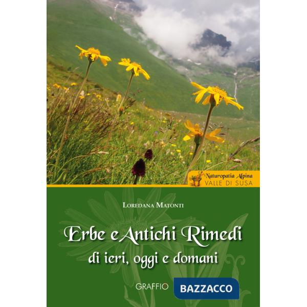 Erbe e antichi rimedi di ieri, oggi e domani. Naturopatia alpina. Valle di Susa