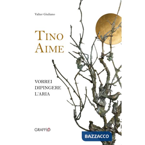 Tino Aime. Vorrei dipingere l'aria. Ediz. illustrata
