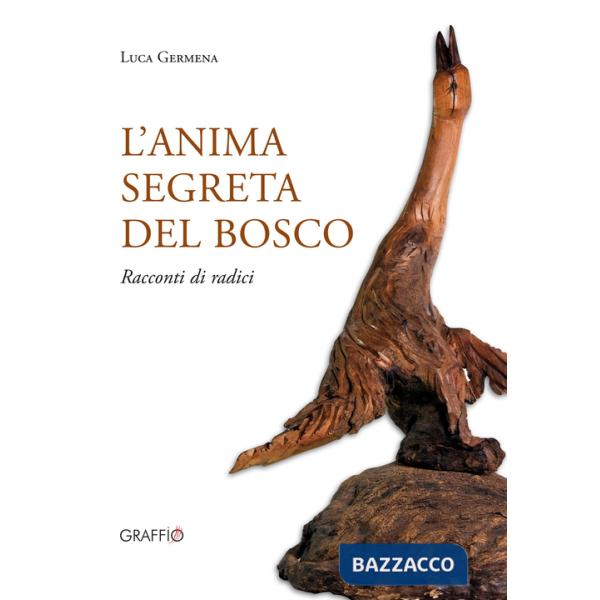 Anima segreta del bosco. Racconti di radici. Ediz. illustrata (L')