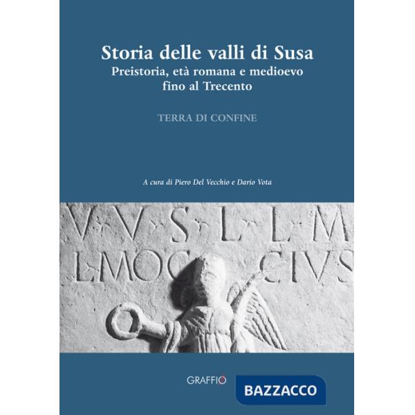 Storia delle valli di Susa. Preistoria, età romana e medioevo fino al Trecento