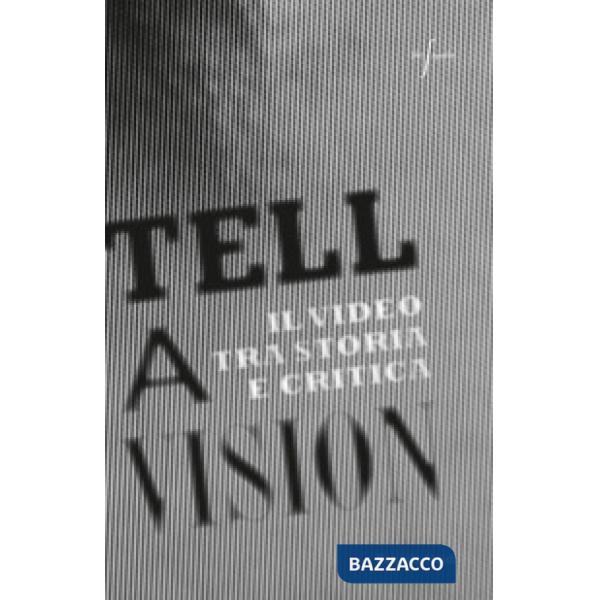 Tell a vision. Il video tra storia e critica