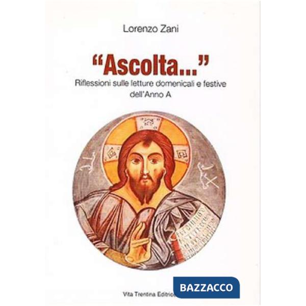 «Ascolta...» Riflessioni sulle letture domenicali e festive dell'anno A