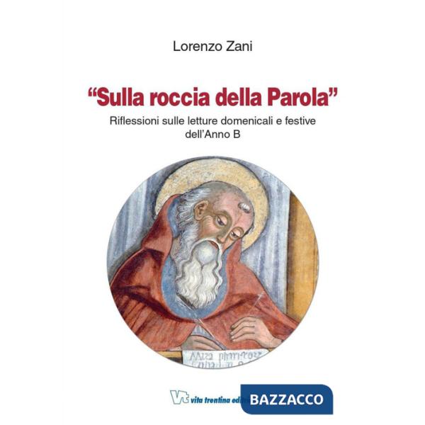 Sulla roccia della parola. Riflessioni sulle letture domenicali e festive dell'anno B