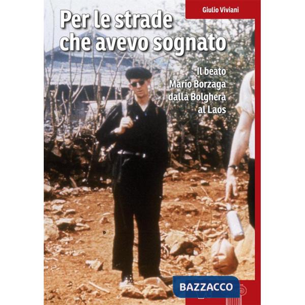 Per le strade che avevo sognato. Il beato Mario Borzaga dalla Bolghera al Laos