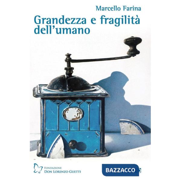 Grandezza e fragilità dell'umano