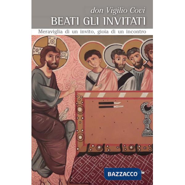 Beati gli invitati. Meraviglia di un invito, gioia di un incontro