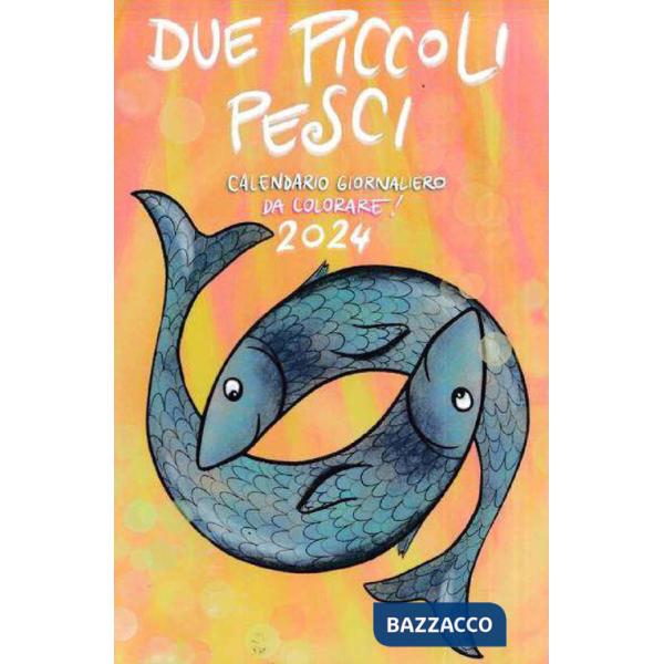 Due piccoli pesci 2024. Calendario giornaliero da colorare per bambini, ragazzi e non solo! Ediz. illustrata