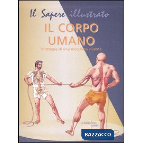 Corpo umano. Strategie di una macchina vivente (Il)