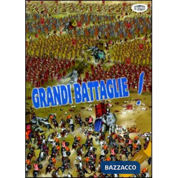 Grandi battaglie! Guerre di ieri e di oggi armi, eserciti, strategie la pace e la ricostruzione. Ediz. illustrata
