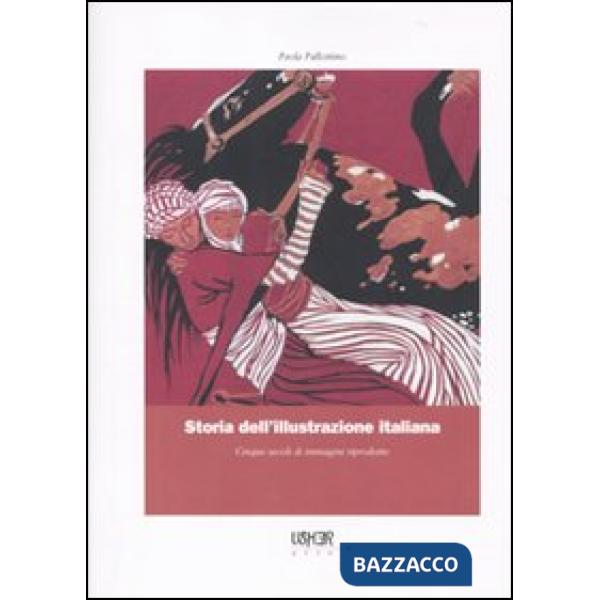 Storia dell'illustrazione italiana. Cinque secoli di immagini riprodotte. Ediz. illustrata