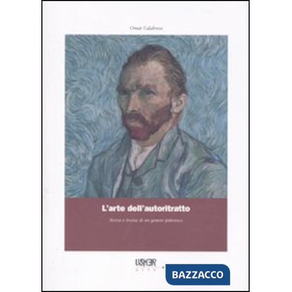 Arte dell'autoritratto. Storia e teoria di un genere pittorico (L')