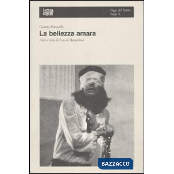 Bellezza amara. Arte e vita di Leo Di Berardinis (La)