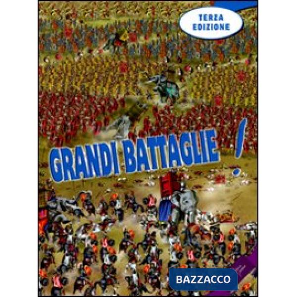 Grandi battaglie! Guerre di ieri e di oggi armi, eserciti, strategie la pace e