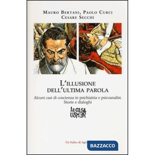 Illusione dell'ultima parola. Alcuni casi di coscienza in psichiatria e psicoanalisi. Storie e dialoghi (L')