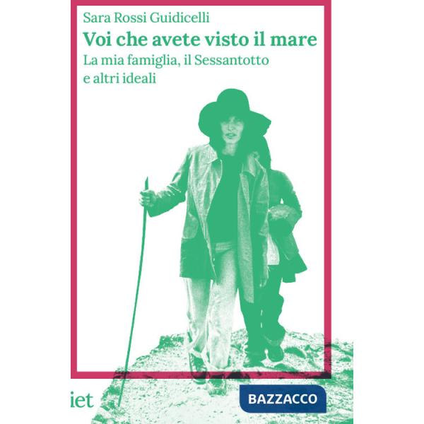Voi che avete visto il mare. La mia famiglia, il Sessantotto e altri ideali