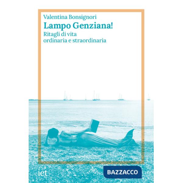 Lampo genziana! Ritagli di vita ordinaria e straordinaria