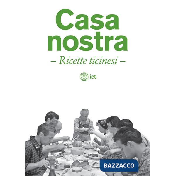 Casa nostra. Ricette ticinesi