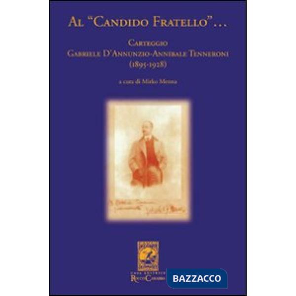Al «candido fratello»... Carteggio Gabriele D'Annunzio-Annibale Tenneroni. (1895-1928)