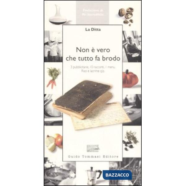 Non è vero che tutto fa brodo. 3 pubblicitarie, 10 racconti, 1 menu. Riso e lacrime q.b.