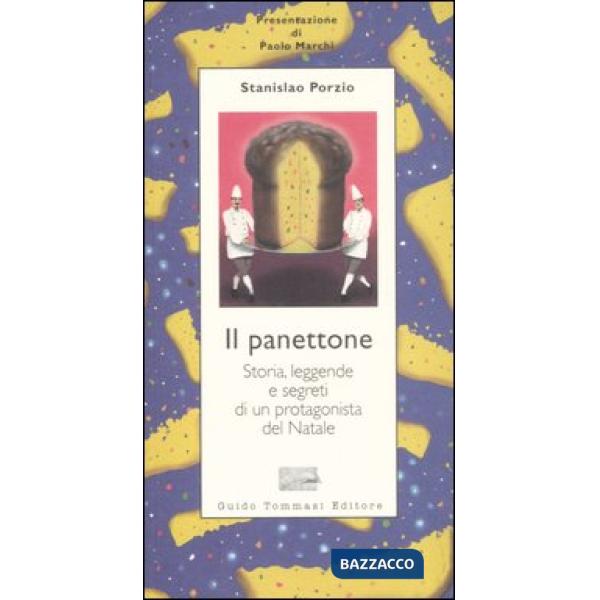 Panettone. Storia, leggende, segreti e fortune di un protagonista del Natale (Il