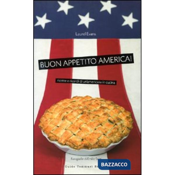 Buon appetito, America! Ricette e ricordi di un'americana in cucina. Ediz. illustrata