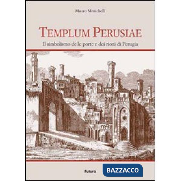 Templum Perusiae. Il simbolismo delle porte e dei rioni di Perugia