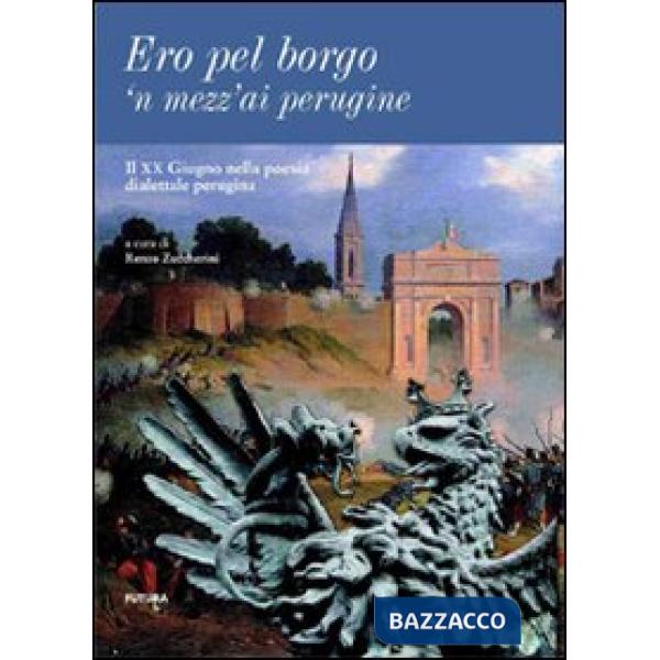 Ero pel borgo'n mezz'ai perugine. Il XX giugno nella poesia dialettale perugina