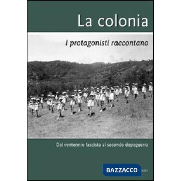 Colonia. I protagonisti raccontano (La)