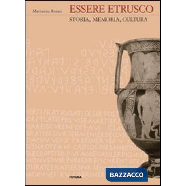 Essere etrusco. Storia, memoria, cultura