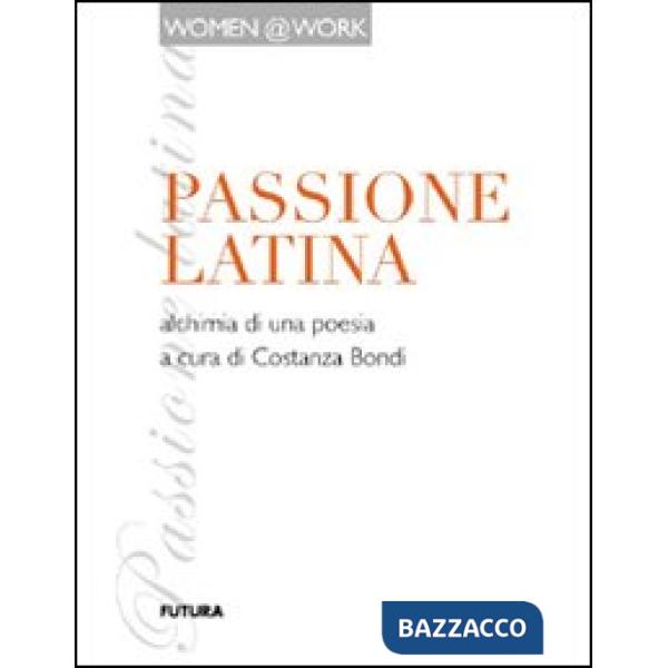 Passione latina. Alchimia di una poesia