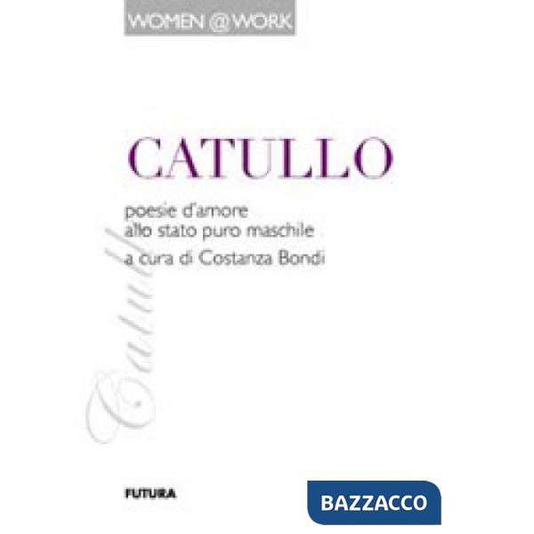 Catullo. Poesie d'amore allo stato puro maschile