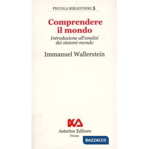 Comprendere il mondo. Introduzione all'analisi dei sistemi-mondo