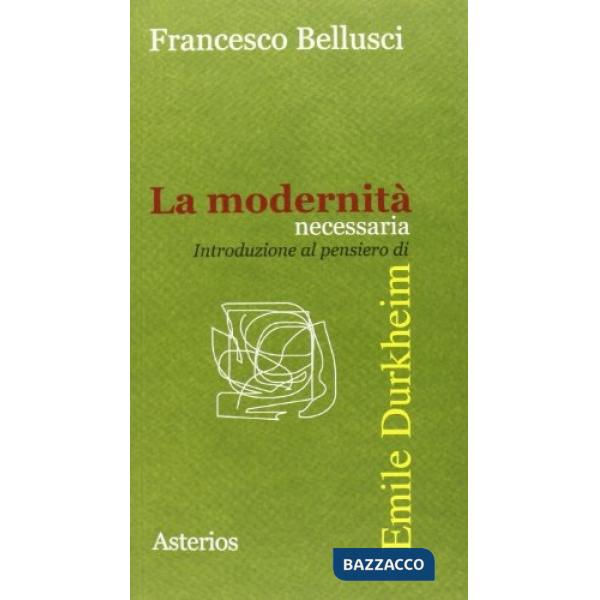 Modernità necessaria. Introduzione al pensiero di Emile Durkheim (La)