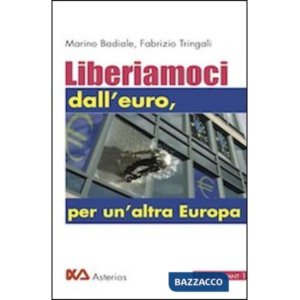 Liberiamoci dall'euro, per un'altra Europa