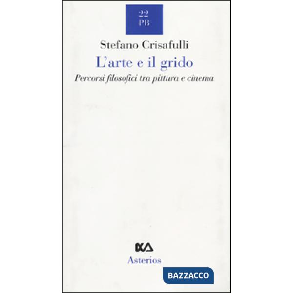 Arte e il grido. Percorsi filosofici tra pittura e cinema (L')