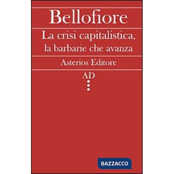 Crisi capitalistica, la barbarie che avanza (La)