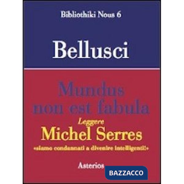 Mundus non est fabula. Leggere Michel Serres