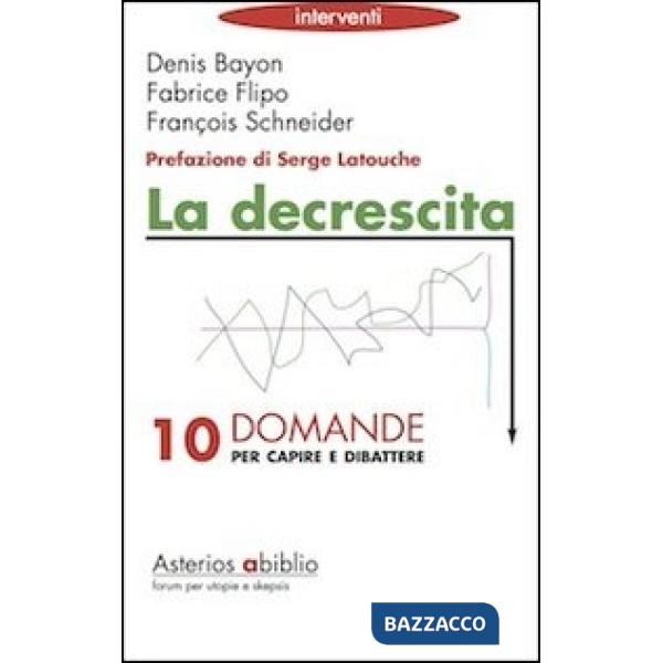 Decrescita. Dieci domande per capire e dibattere (La)