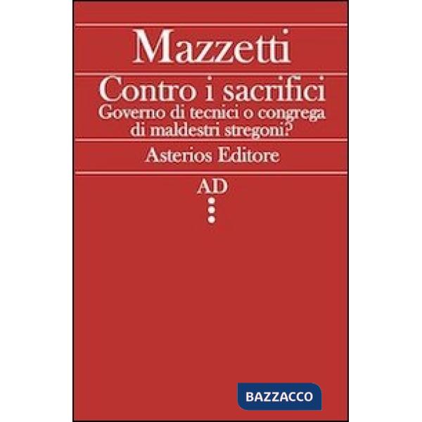 Contro i sacrifici. Governo di tecnici o congrega di maldestri stregoni?