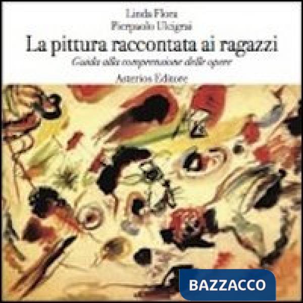 Pittura raccontata ai ragazzi. Guida alla comprensione delle opere (La)