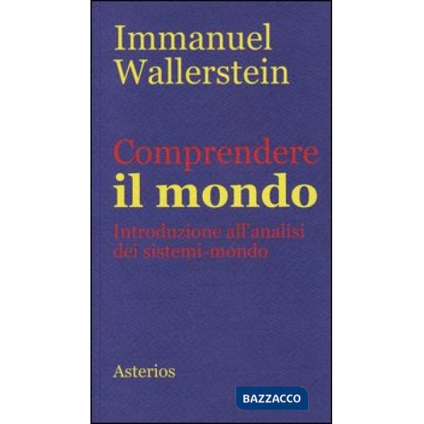 Comprendere il mondo. Introduzione all'analisi dei sistemi-mondo