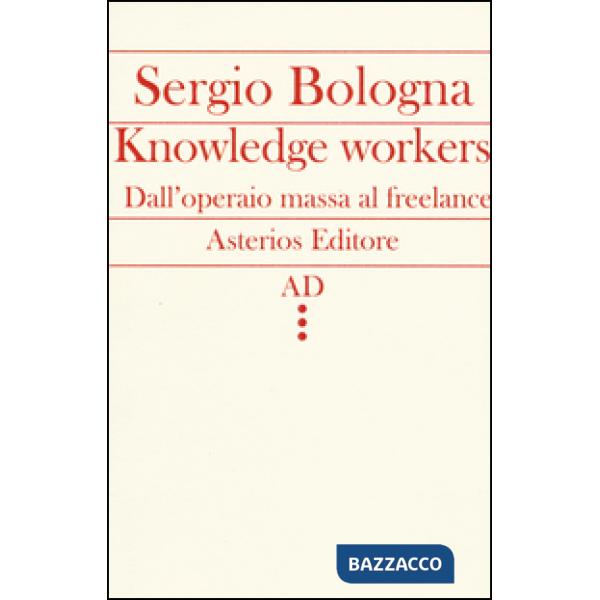 Knowledge workers. Dall'operaio massa al freelance