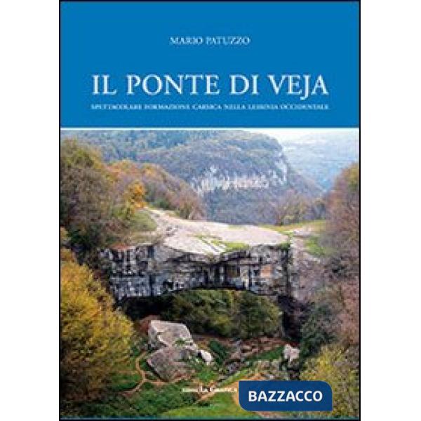 Ponte di Veja. Spettacolare formazione carsica nella Lessinia Occidentale (Il)