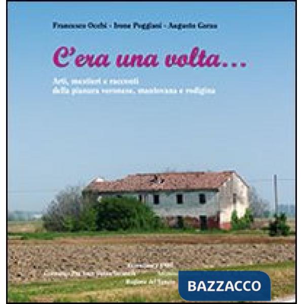 C'era una volta... Arti, mestieri e racconti della pianura veronese, mantovana e rodigina