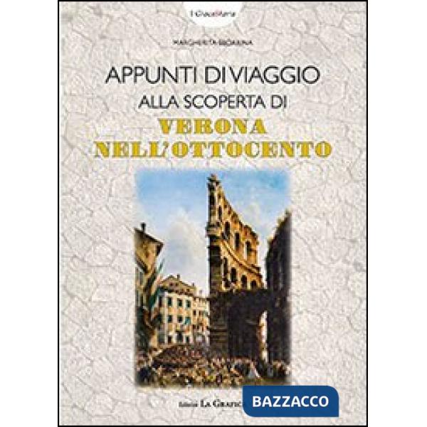 Appunti di viaggio alla scoperta di Verona nell'Ottocento. Con gadget