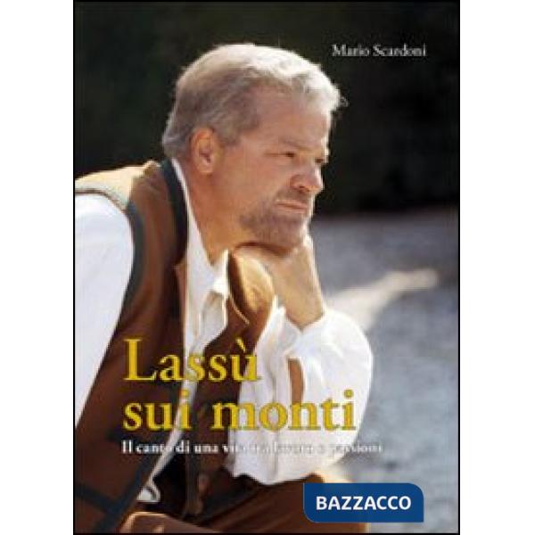 Lassù sui monti. Il canto di una vita tra lavoro e passione