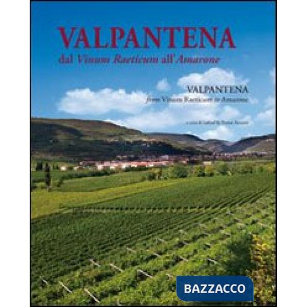 Valpantena. Dal Vinum Raeticum all'Amarone. Venti secoli di stria della coltura della vigna e dell'arte di fare vino-Valpantena.