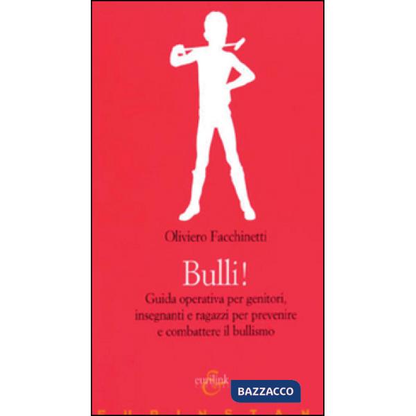 Bulli! Guida operativa per genitori, insegnanti e ragazzi per prevenire e combat