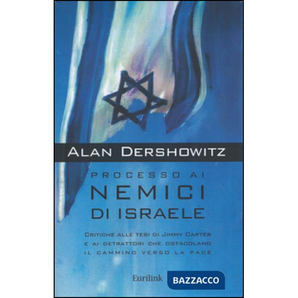 Processo ai nemici di Israele. Critiche alle tesi di Jimmy Carter e ai detrattor