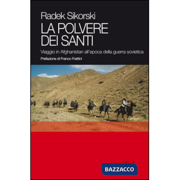 Polvere dei santi. Viaggio in Afghanistan all'epoca della guerra sovietica (La)